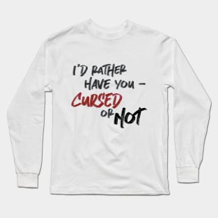 Cursed or not Long Sleeve T-Shirt